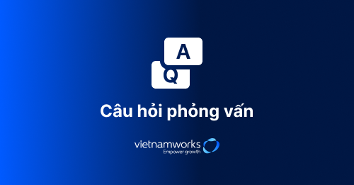 Các câu hỏi phỏng vấn tìm việc làm thường gặp | VietnamWorks