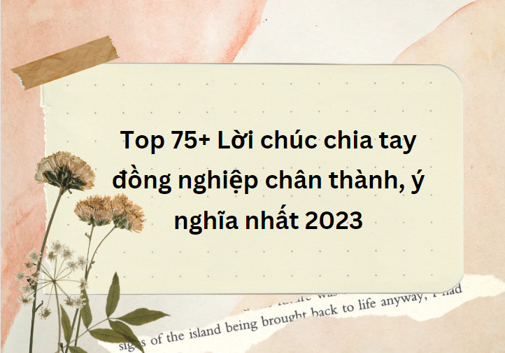 nhung loi chuc chia tay dong nghiep hay 2023
