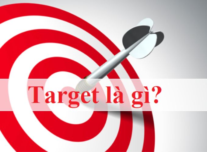 Target là quá trình phân tích và nhận biết đối tượng mà doanh nghiệp muốn định hướng và tiếp cận.